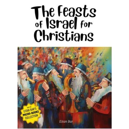 Front cover of The Feasts of Israel for Christians by Eitan Bar