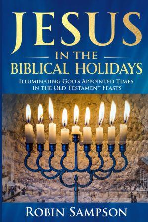 Front cover of Jesus in the Biblical Holidays by Robin Sampson